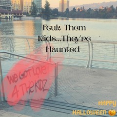 Fcuk Them Kids...They're Haunted (Happy Halloween)