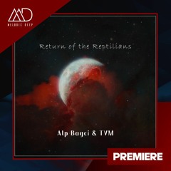PREMIERE: Alp Bagci & TVM - Return of the Reptilians [Steelchord]