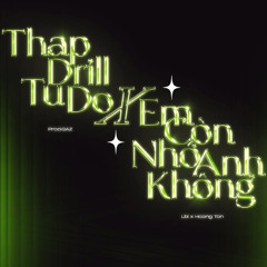 Tháp Drill Tự Do x Em Còn Nhớ Anh Không - LBI x Hoàng Tôn ft. Koo (Prod. Gaz)