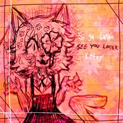 Si Ya Later Kitten (Ni Ya Ni Ya Kitten LEMONMEAT REMIX)