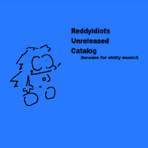 reddyidiot UNRELEASED SHIT!