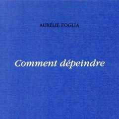 Comment dépeindre - Aurélie Foglia