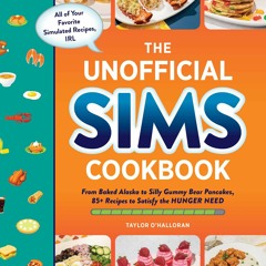 PDF Download The Unofficial Sims Cookbook: From Baked Alaska to Silly Gummy Bear Pancakes, 85+ Recip