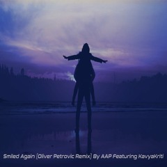 Smiled Again (Oliver Petrovic Remix) By AAP Featuring KavyaKriti.
