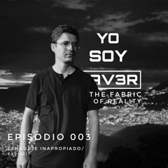 Lenguaje Inapropiado/Explicit 2022- EPISODIO 003 - THE FABRIC OF REALITY - YSR