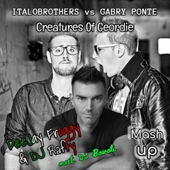 Italobrothers vs Gabry Ponte - Creatures Of Geordie (DeeJay Froggy & DJ Raffy meet DJ Bovoli mash-up