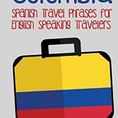 [READ] KINDLE PDF EBOOK EPUB Colombia: Spanish Travel Phrases for English Speaking Tr
