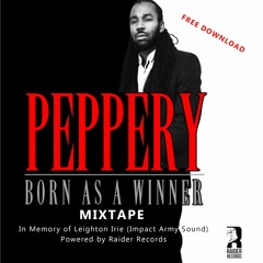 Peppery - Born As A Winner Mixtape In Memory of Leighton Irie (Impact Army Sound)