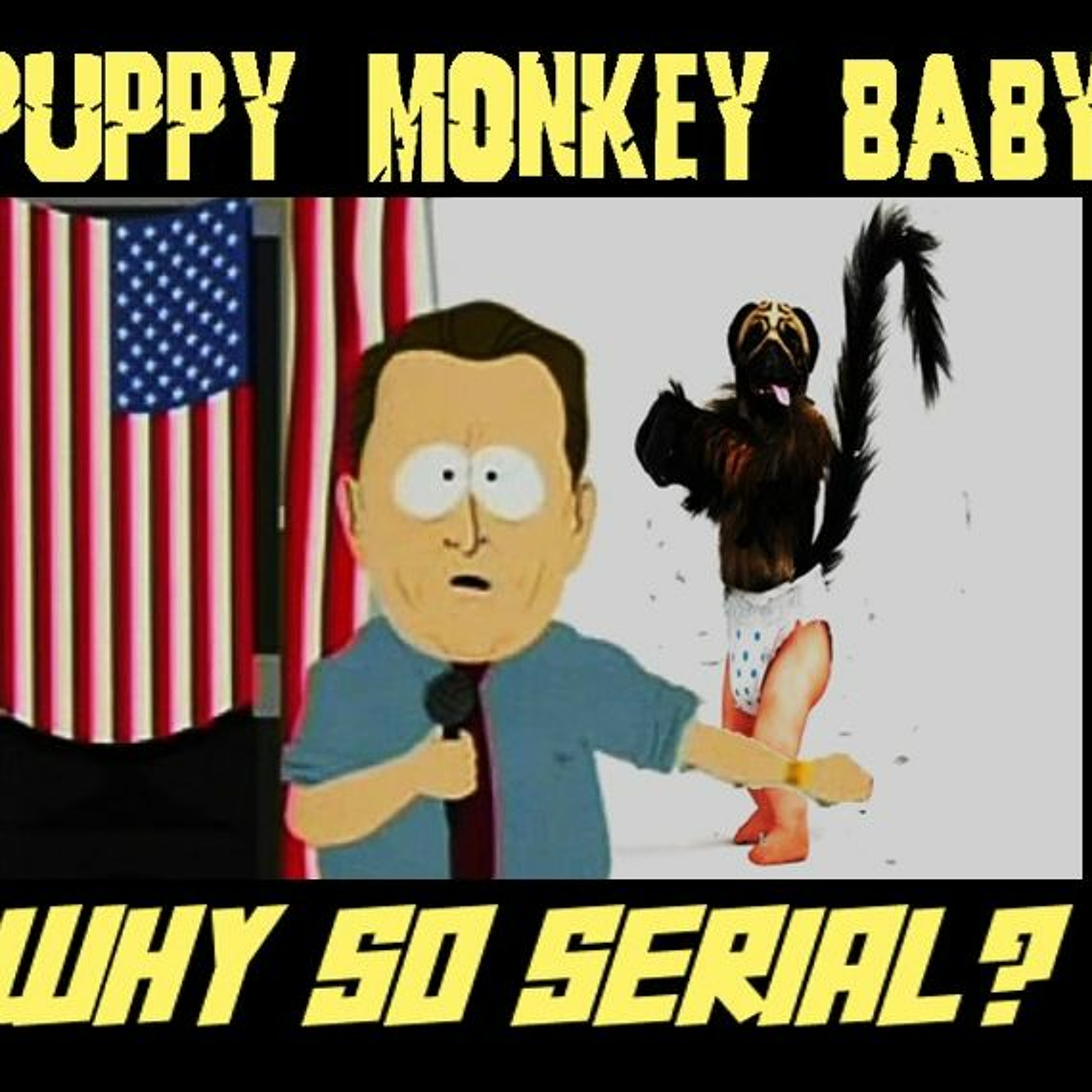 Show sample from 11/14/23: PUPPY MONKEY BABY - WHY SO SERIAL?
