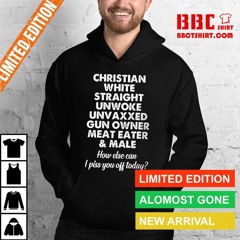 Christian White Straight Unwoke Unvaxxed Gun Owned Meat Eater And Male Shirt