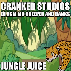 CRANKED STUDIOS // JUNGLE JUICE // MC CREEPER * DJ AGM * MC BANKS