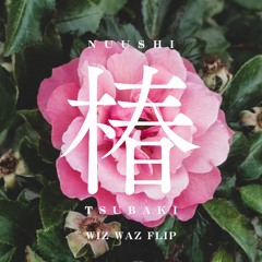 NUU$HI - Tsubaki (Wiz Waz Flip, FREE DL)