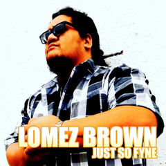 Lomez Brown - All My Life
