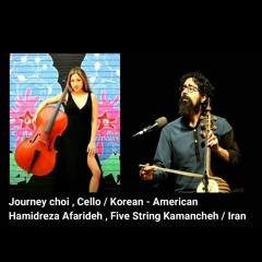 Journey Chio & Hamidreza Afarideh - Cello & five string Kamancheh