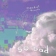 mental & 9souls - So Bad (blackwinterwells)