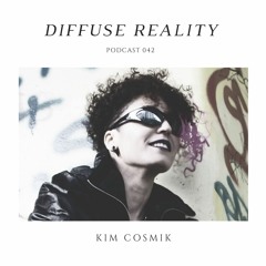 Diffuse Reality Podcast 042: Kim Cosmik