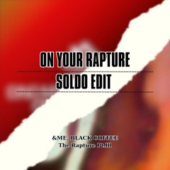 On Your Rapture (SOLDO Edit)