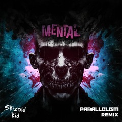 Skizoid Kid - Mental (Parallelism Remix)
