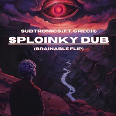 Subtronics (Ft. Grech) - Sploinky Dub (Brainable Flip) [FREE DOWNLOAD]