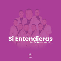 LA BAKANISIMA - SI ENTENDIERAS 2025