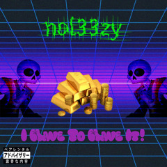nol33zy - I Have To Have It!