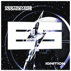 Destroyers & Aggresivnes - Ignition