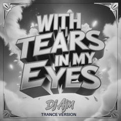 With Tears in My Eyes ( Trance Version )