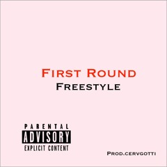 First Round FREESTYLE (Prod.CervGotti)