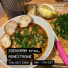 EVERYTHING IS NOT FOR EVERYBODY : MINESTRONE w/ Isenkram at WAV | 23-10-25