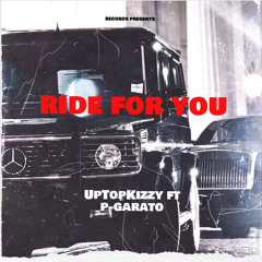 UpTopKizzy ft P Garato - ride for you