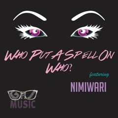 Who Put A Spell On Who(feat Nimiwari)