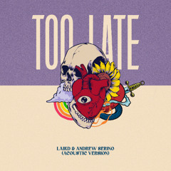 laikd & Andrew Serino - Too Late (Acoustic Version)