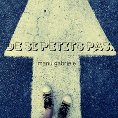 De Si Petits Pas- Manu Gabriele