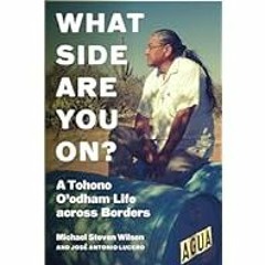 [Read Book] [What Side Are You On?: A Tohono O'odham Life across Borders (Critical Indigeneiti