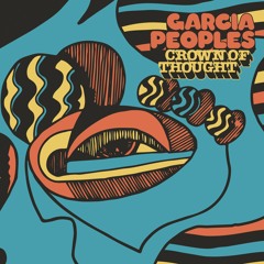 Garcia Peoples - Crown Of Thought (Single Edit)