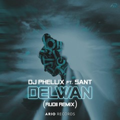 DJ Phellix Ft. Sant - Delwan (rudii Remix)