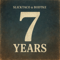 7 Years -  SlickTaco & Bodtke