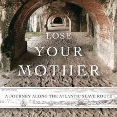 [Doc] Lose Your Mother: A Journey Along the Atlantic Slave Route Free download