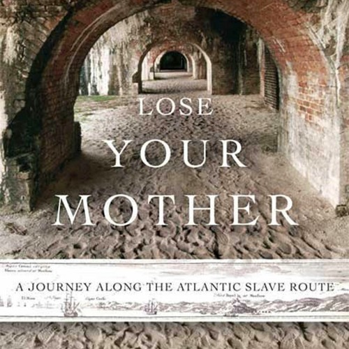 [Doc] Lose Your Mother: A Journey Along the Atlantic Slave Route Free download