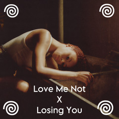Love Me Not x Losing You
