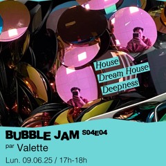 Bubble Jam S04E04 - Valette - 09/06/25