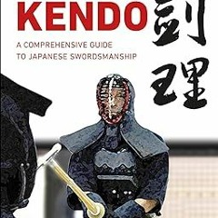 [PDF READ ONLINE] 🌟 Kendo: A Comprehensive Guide to Japanese Swordsmanship