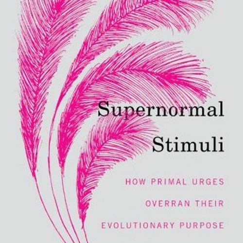 [Get] [EBOOK EPUB KINDLE PDF] Supernormal Stimuli: How Primal Urges Overran Their Evo