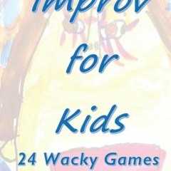 [Free] KINDLE 📖 Improv For Kids: 24 Wacky Games by  Greg Sullivan [PDF EBOOK EPUB KI