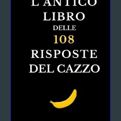 [Read Pdf] 📕 L' ANTICO LIBRO DELLE 108 RISPOSTE DEL CAZZO: - RISATE ASSICURATE   Bellissima idea r