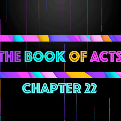 THE BOOK OF ACTS - Chapter 22 • Message By Jason Haygood