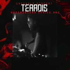 ENSEMBLE PODCAST - UNDERGROUND SERIES 083: Teradis
