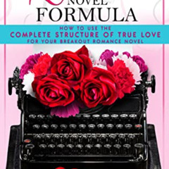 [Download] EBOOK 📒 The Romance Novel Formula: How to Use the Complete Structure of T