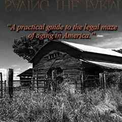 PDF Saving the Farm: A practical guide to the legal maze of aging in America. do