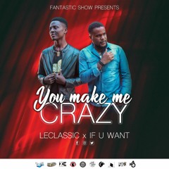You Make Me Crazy By LeClassic X If U Want @2021 [Support By DJ PLC]